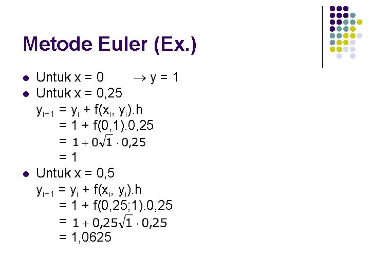 Metode Euler (Ex. ) l l l Untuk x = 0 y=1 Untuk x