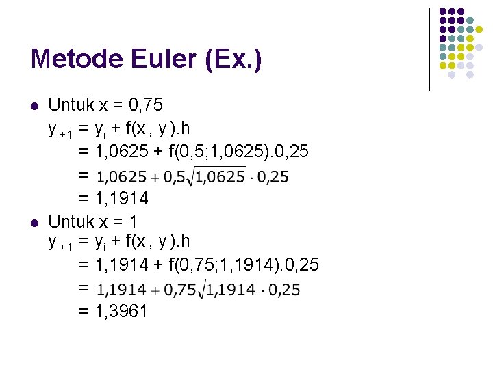 Metode Euler (Ex. ) l l Untuk x = 0, 75 yi+1 = yi
