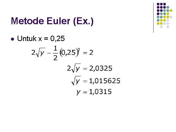 Metode Euler (Ex. ) l Untuk x = 0, 25 