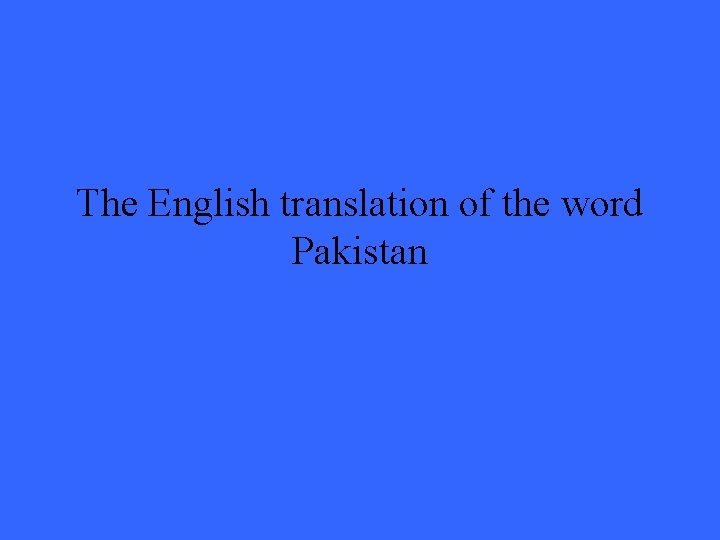 The English translation of the word Pakistan 