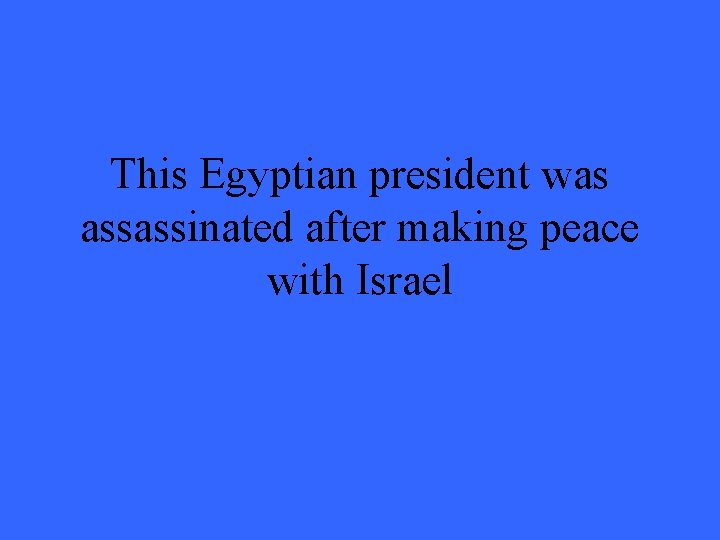 This Egyptian president was assassinated after making peace with Israel 