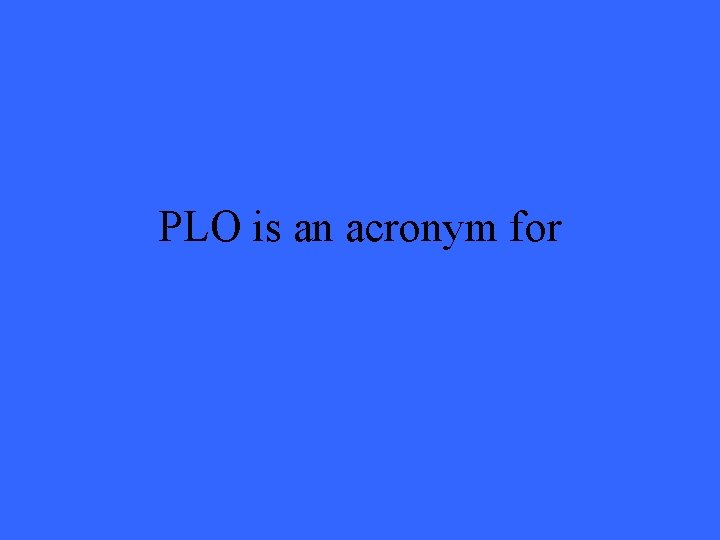 PLO is an acronym for 