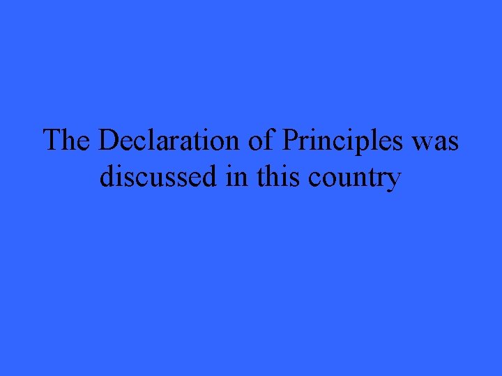 The Declaration of Principles was discussed in this country 