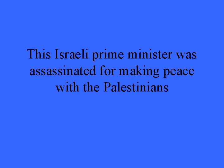 This Israeli prime minister was assassinated for making peace with the Palestinians 