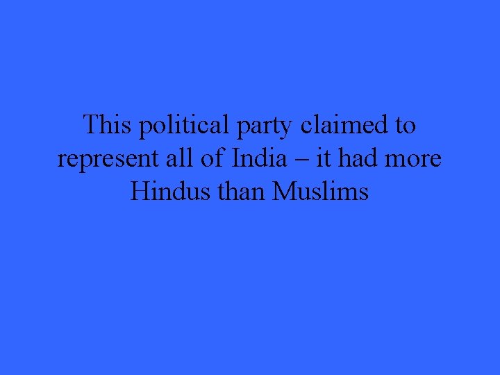 This political party claimed to represent all of India – it had more Hindus