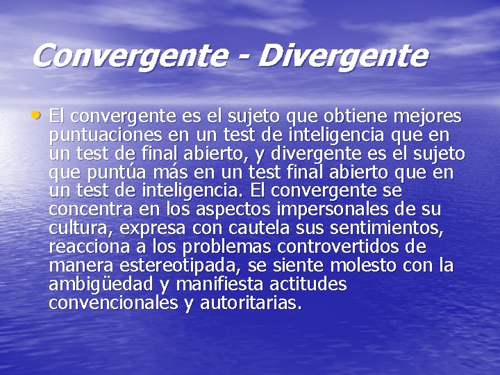 Convergente - Divergente • El convergente es el sujeto que obtiene mejores puntuaciones en