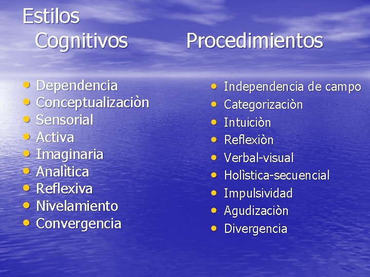 Estilos Cognitivos • Dependencia • Conceptualizaciòn • Sensorial • Activa • Imaginaria • Analìtica