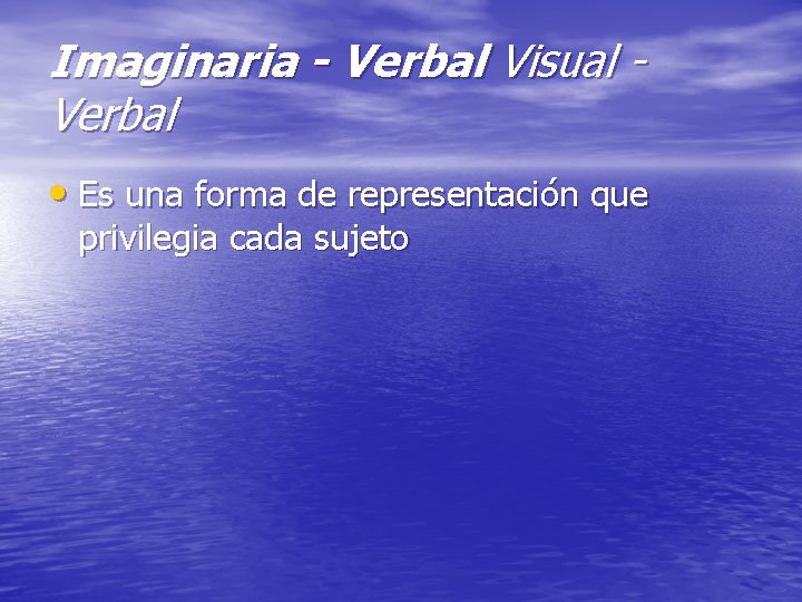 Imaginaria - Verbal Visual Verbal • Es una forma de representación que privilegia cada