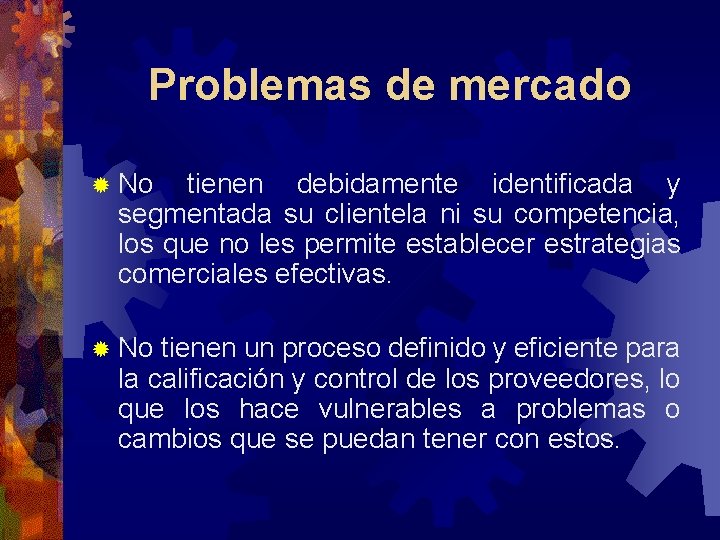 Problemas de mercado ® No tienen debidamente identificada y segmentada su clientela ni su Problemas de mercado ® No tienen debidamente identificada y segmentada su clientela ni su