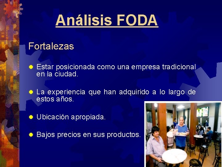 Análisis FODA Fortalezas ® Estar posicionada como una empresa tradicional en la ciudad. ® Análisis FODA Fortalezas ® Estar posicionada como una empresa tradicional en la ciudad. ®