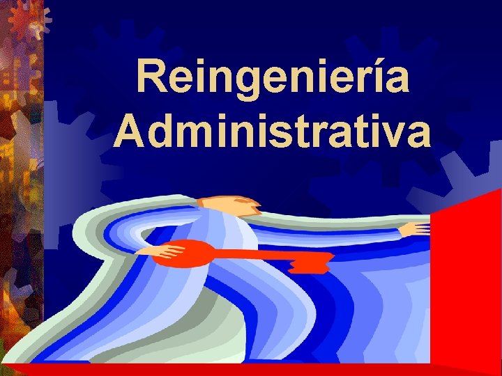 Reingeniería Administrativa Reingeniería Administrativa