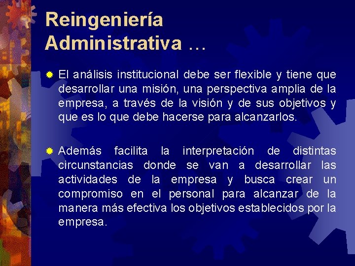 Reingeniería Administrativa … ® El análisis institucional debe ser flexible y tiene que desarrollar Reingeniería Administrativa … ® El análisis institucional debe ser flexible y tiene que desarrollar