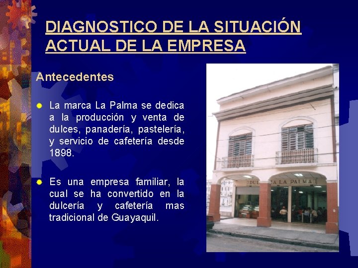 DIAGNOSTICO DE LA SITUACIÓN ACTUAL DE LA EMPRESA Antecedentes ® La marca La Palma DIAGNOSTICO DE LA SITUACIÓN ACTUAL DE LA EMPRESA Antecedentes ® La marca La Palma