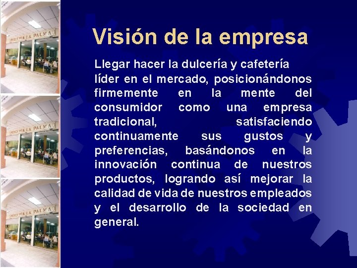 Visión de la empresa Llegar hacer la dulcería y cafetería líder en el mercado, Visión de la empresa Llegar hacer la dulcería y cafetería líder en el mercado,