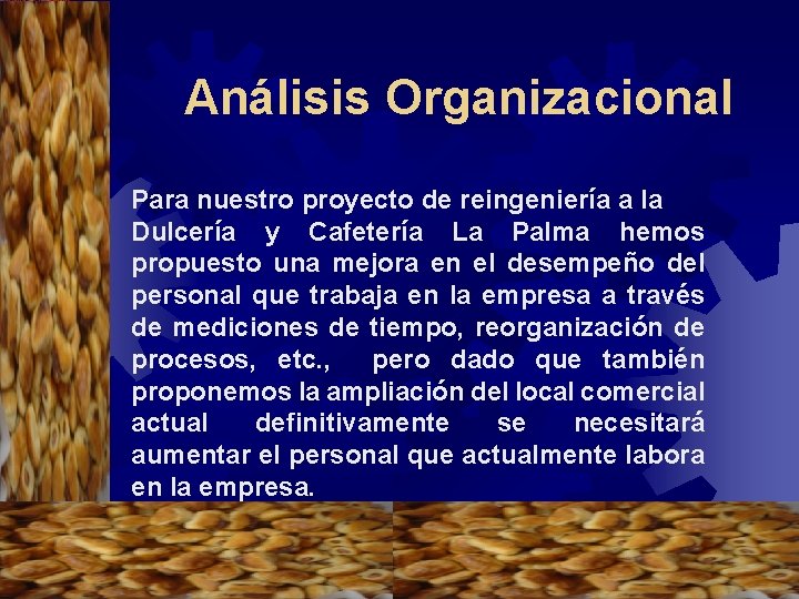 Análisis Organizacional Para nuestro proyecto de reingeniería a la Dulcería y Cafetería La Palma Análisis Organizacional Para nuestro proyecto de reingeniería a la Dulcería y Cafetería La Palma
