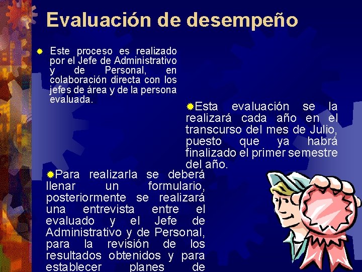 Evaluación de desempeño ® Este proceso es realizado por el Jefe de Administrativo y Evaluación de desempeño ® Este proceso es realizado por el Jefe de Administrativo y