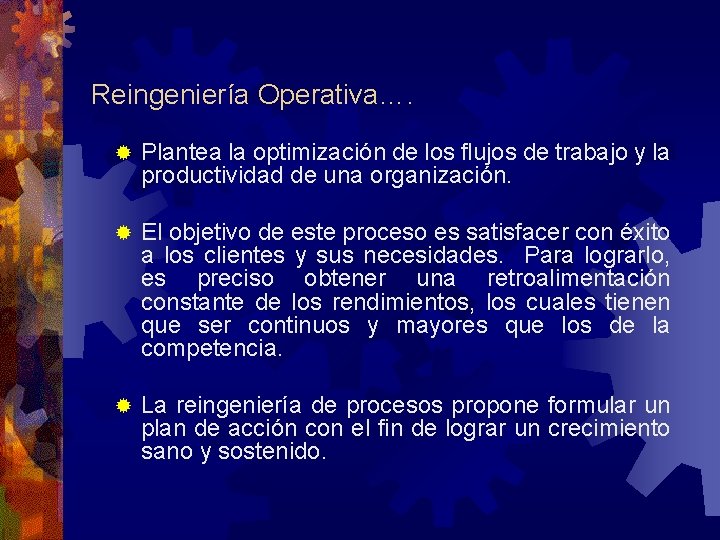 Reingeniería Operativa…. ® Plantea la optimización de los flujos de trabajo y la productividad Reingeniería Operativa…. ® Plantea la optimización de los flujos de trabajo y la productividad