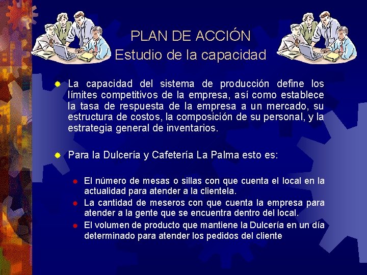 PLAN DE ACCIÓN Estudio de la capacidad ® La capacidad del sistema de producción PLAN DE ACCIÓN Estudio de la capacidad ® La capacidad del sistema de producción