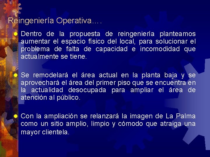 Reingeniería Operativa…. ® Dentro de la propuesta de reingeniería planteamos aumentar el espacio físico Reingeniería Operativa…. ® Dentro de la propuesta de reingeniería planteamos aumentar el espacio físico