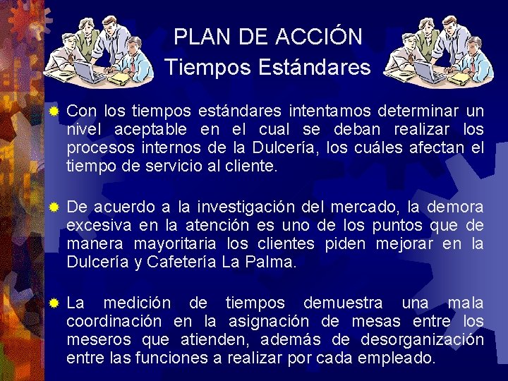 PLAN DE ACCIÓN Tiempos Estándares ® Con los tiempos estándares intentamos determinar un nivel PLAN DE ACCIÓN Tiempos Estándares ® Con los tiempos estándares intentamos determinar un nivel