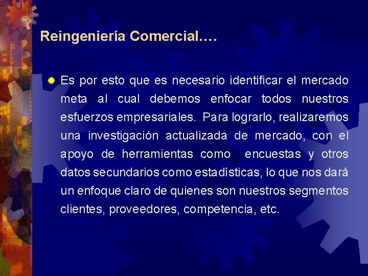 Reingeniería Comercial…. ® Es por esto que es necesario identificar el mercado meta al Reingeniería Comercial…. ® Es por esto que es necesario identificar el mercado meta al