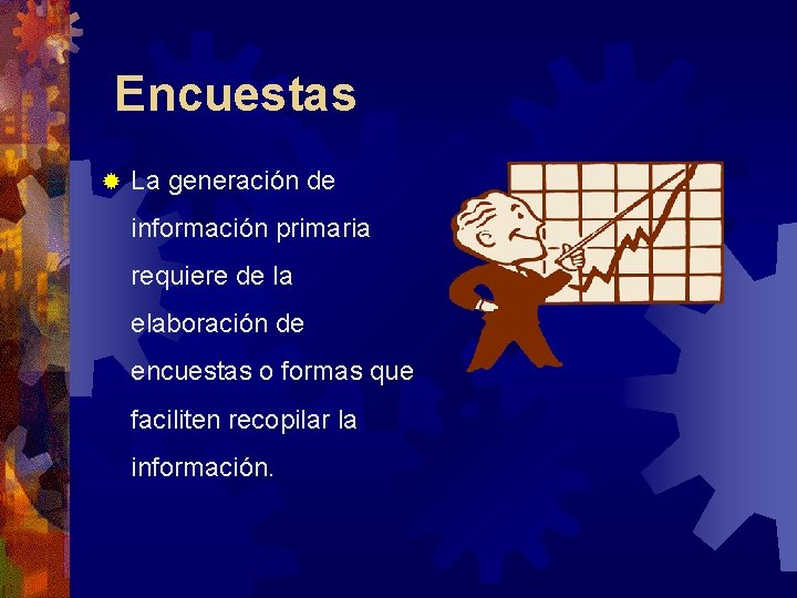 Encuestas ® La generación de información primaria requiere de la elaboración de encuestas Encuestas ® La generación de información primaria requiere de la elaboración de encuestas