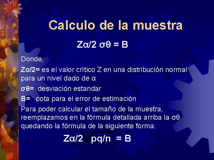 Calculo de la muestra Zα/2 σθ = B Donde, Zα/2= es el valor crítico Calculo de la muestra Zα/2 σθ = B Donde, Zα/2= es el valor crítico