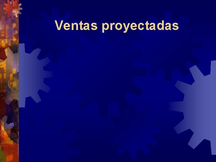 Ventas proyectadas Ventas proyectadas