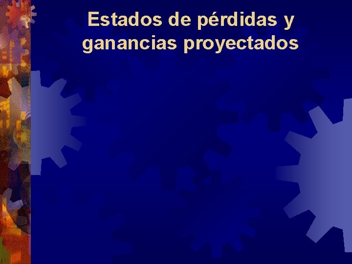 Estados de pérdidas y ganancias proyectados Estados de pérdidas y ganancias proyectados