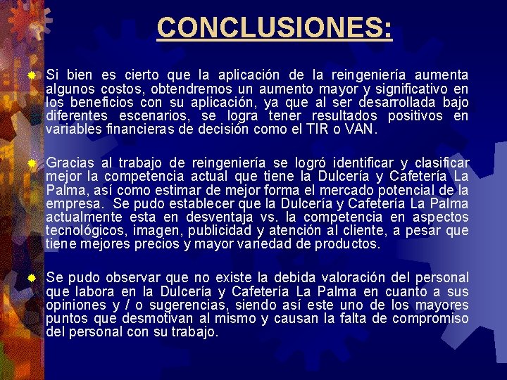 CONCLUSIONES: ® Si bien es cierto que la aplicación de la reingeniería aumenta algunos CONCLUSIONES: ® Si bien es cierto que la aplicación de la reingeniería aumenta algunos