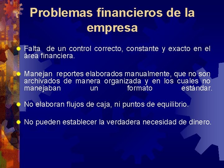Problemas financieros de la empresa ® Falta de un control correcto, constante y exacto Problemas financieros de la empresa ® Falta de un control correcto, constante y exacto