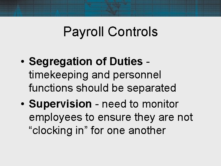 Payroll Controls • Segregation of Duties timekeeping and personnel functions should be separated •