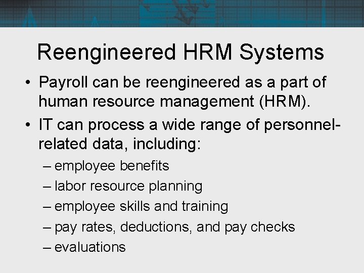 Reengineered HRM Systems • Payroll can be reengineered as a part of human resource