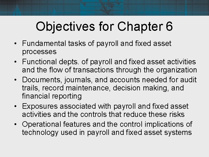 Objectives for Chapter 6 • Fundamental tasks of payroll and fixed asset processes •