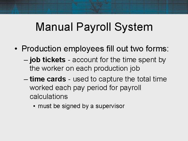 Manual Payroll System • Production employees fill out two forms: – job tickets -