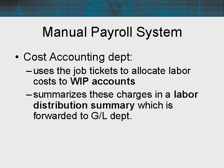 Manual Payroll System • Cost Accounting dept: – uses the job tickets to allocate