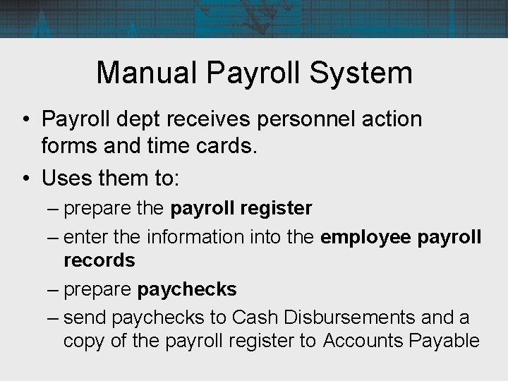 Manual Payroll System • Payroll dept receives personnel action forms and time cards. •