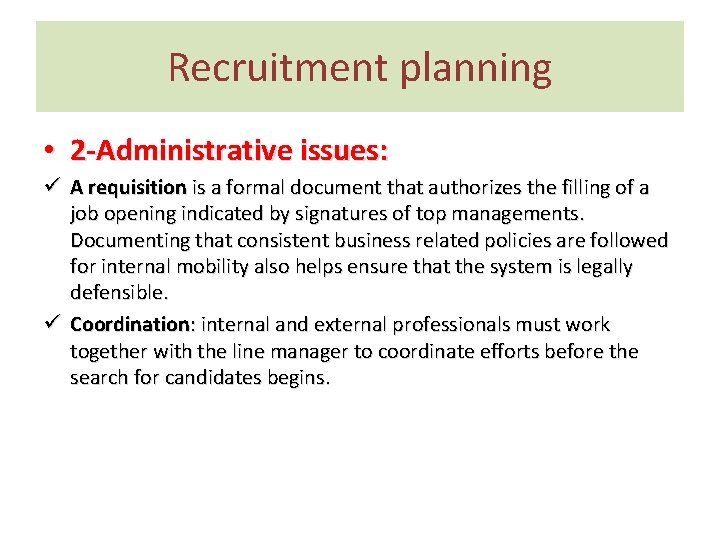 Recruitment planning • 2 -Administrative issues: ü A requisition is a formal document that