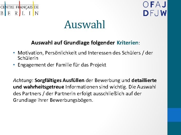 Auswahl auf Grundlage folgender Kriterien: • Motivation, Persönlichkeit und Interessen des Schülers / der