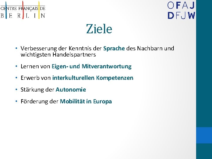 Ziele • Verbesserung der Kenntnis der Sprache des Nachbarn und wichtigsten Handelspartners • Lernen