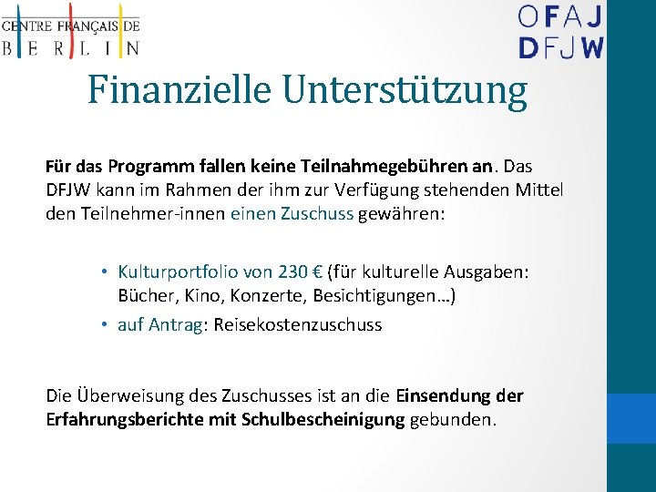 Finanzielle Unterstützung Für das Programm fallen keine Teilnahmegebühren an. Das DFJW kann im Rahmen