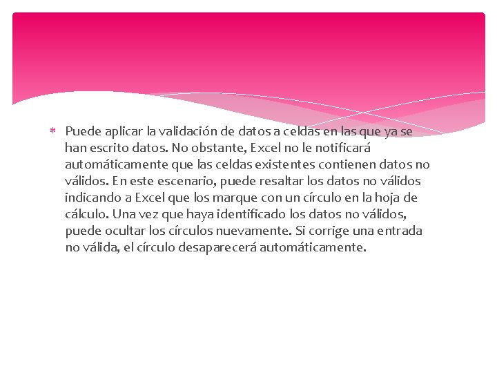  Puede aplicar la validación de datos a celdas en las que ya se