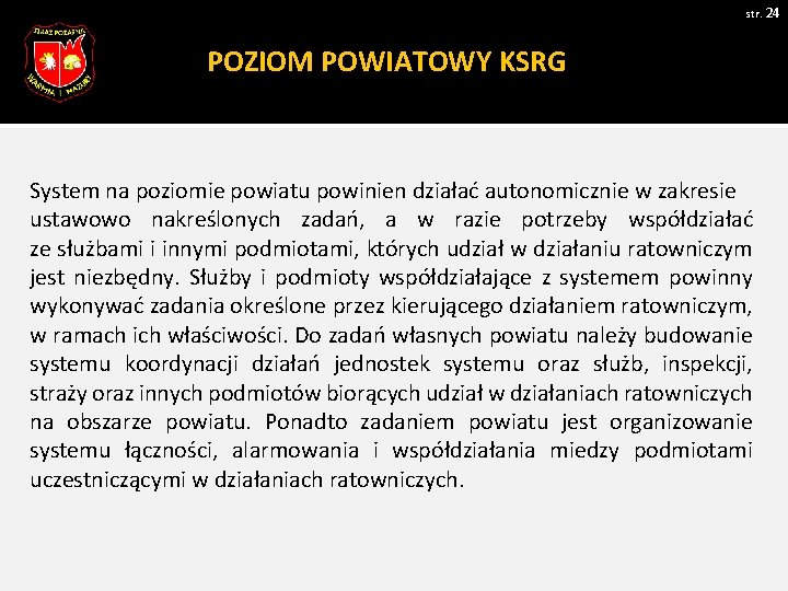 str. 24 POZIOM POWIATOWY KSRG System na poziomie powiatu powinien działać autonomicznie w zakresie