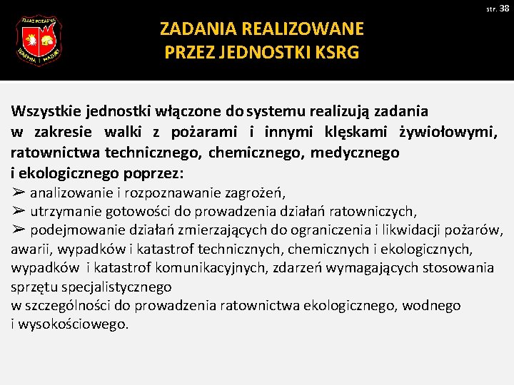 str. 38 ZADANIA REALIZOWANE PRZEZ JEDNOSTKI KSRG Wszystkie jednostki włączone do systemu realizują zadania