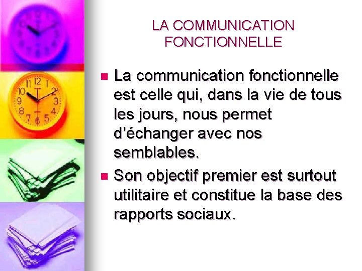 LA COMMUNICATION FONCTIONNELLE La communication fonctionnelle est celle qui, dans la vie de tous