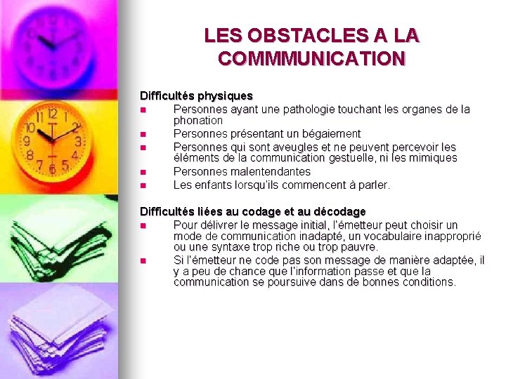 LES OBSTACLES A LA COMMMUNICATION Difficultés physiques n Personnes ayant une pathologie touchant les