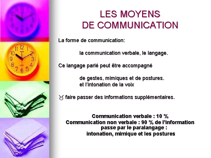 LES MOYENS DE COMMUNICATION La forme de communication: la communication verbale, le langage. Ce