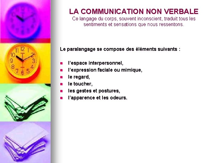 LA COMMUNICATION NON VERBALE Ce langage du corps, souvent inconscient, traduit tous les sentiments