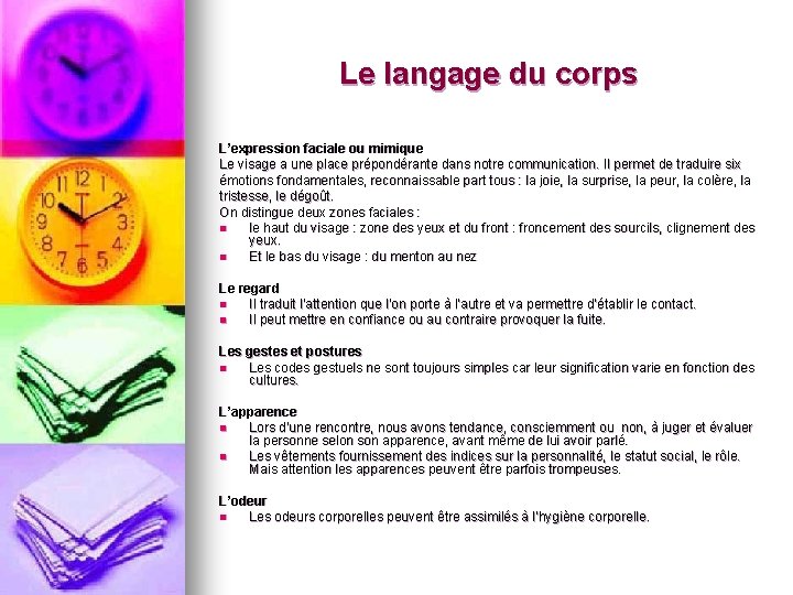 Le langage du corps L’expression faciale ou mimique Le visage a une place prépondérante Le langage du corps L’expression faciale ou mimique Le visage a une place prépondérante