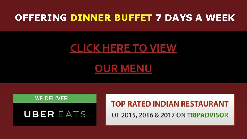 OFFERING DINNER BUFFET 7 DAYS A WEEK CLICK HERE TO VIEW OUR MENU 